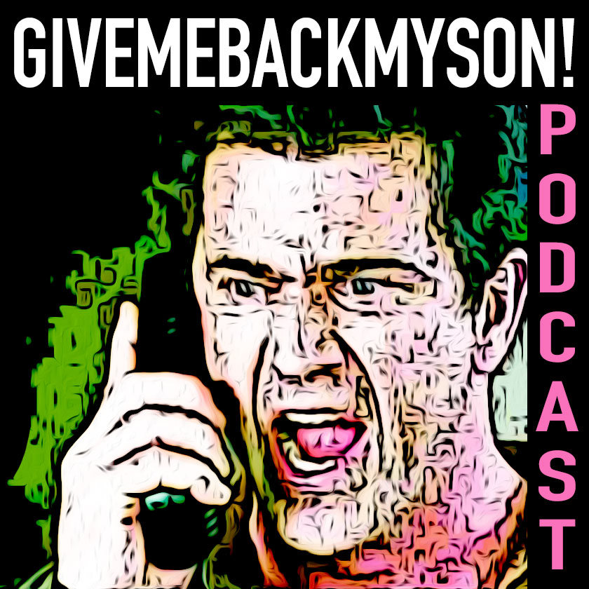 GiveMeBackMySon! Podcast